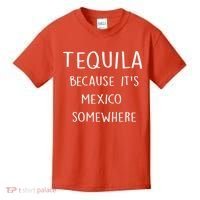 Tequila Because It's Mexico Somewhere Kids T-Shirt thumb 0