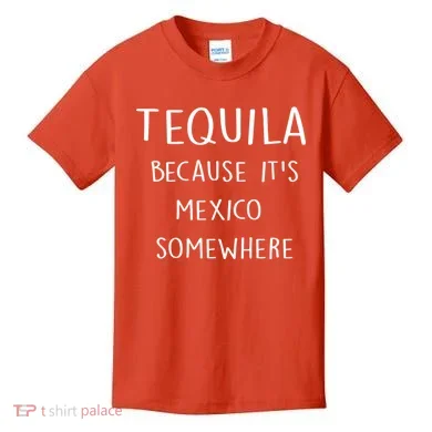 Tequila Because It's Mexico Somewhere Kids T-Shirt