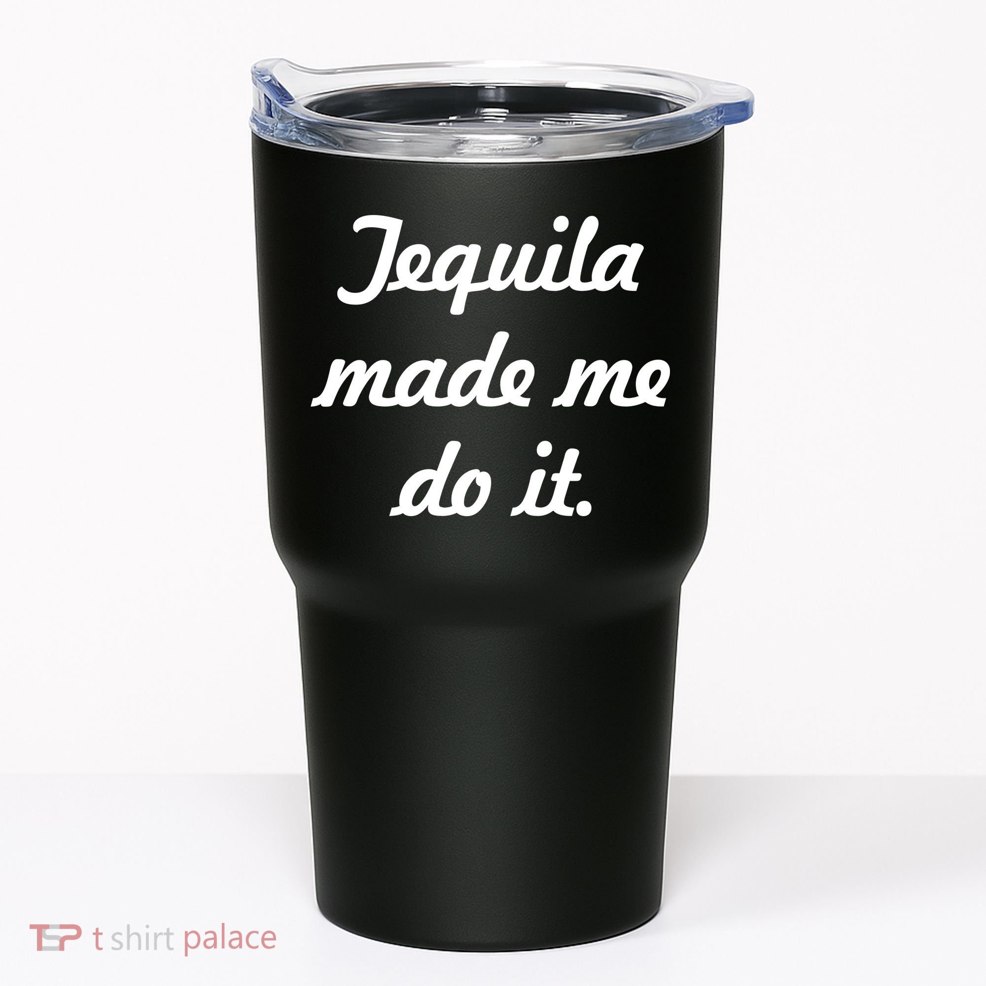 Tequila Made Me Do It Tumbler