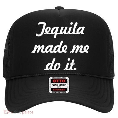 Tequila Made Me Do It Hat