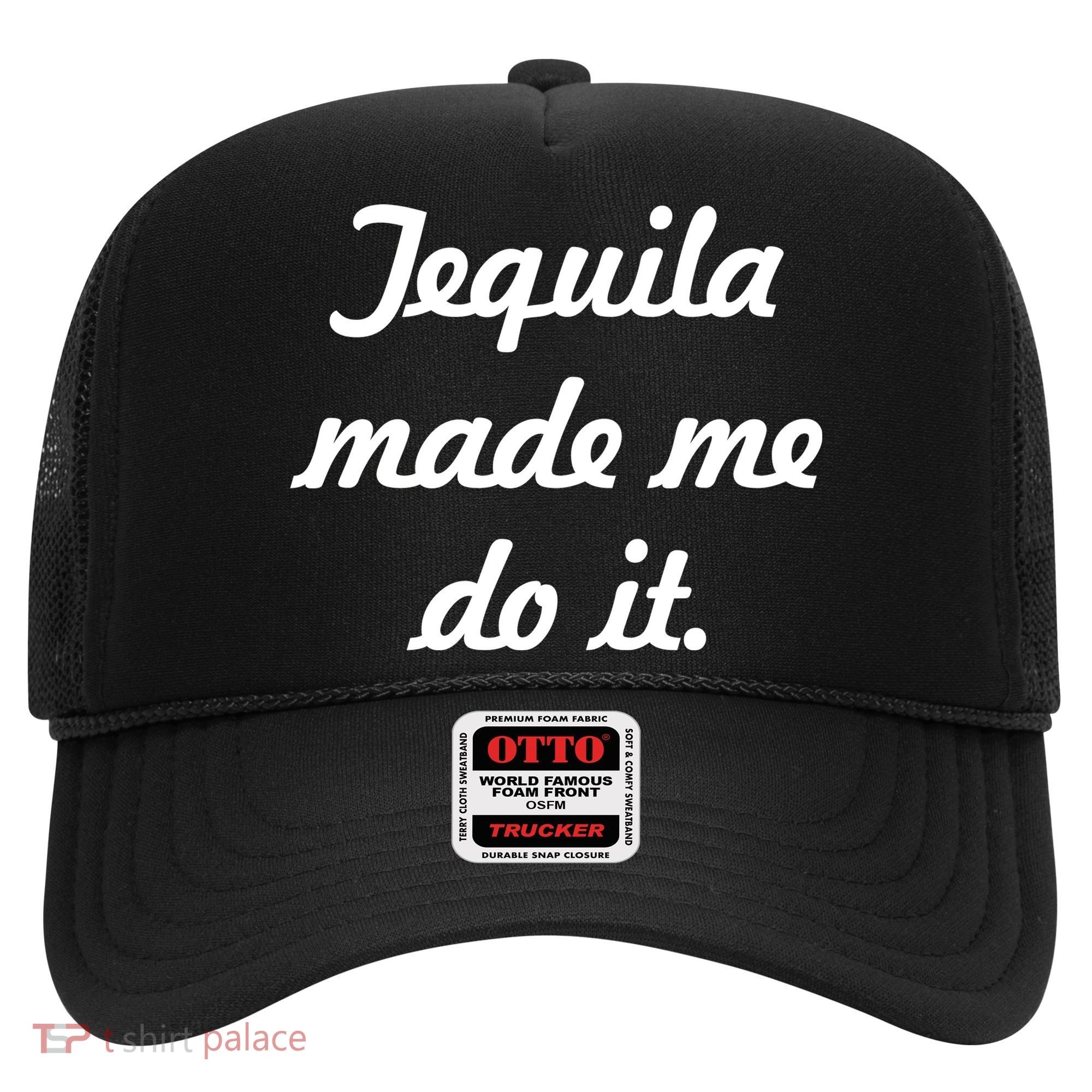 Tequila Made Me Do It Hat