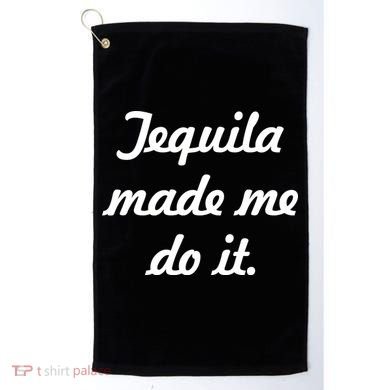 Tequila Made Me Do It Golf Towel