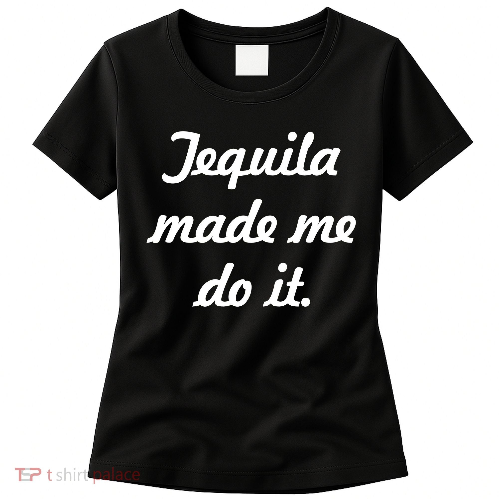 Tequila Made Me Do It Women's T-Shirt