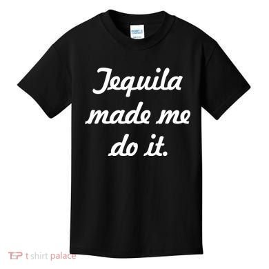 Tequila Made Me Do It Kids T-Shirt