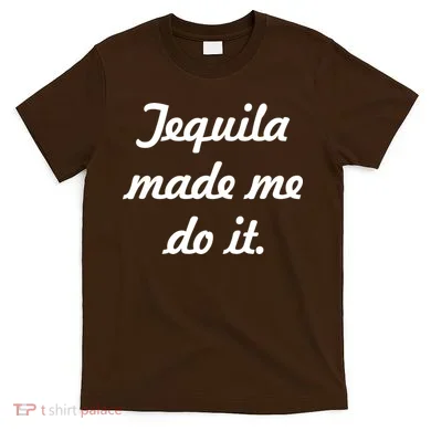 Tequila Made Me Do It T-Shirt