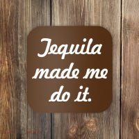 Tequila Made Me Do It Coaster thumb 0