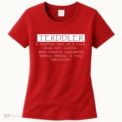 Terddler A Toddler Who Is A Turd Can Not Listen Women's T-Shirt