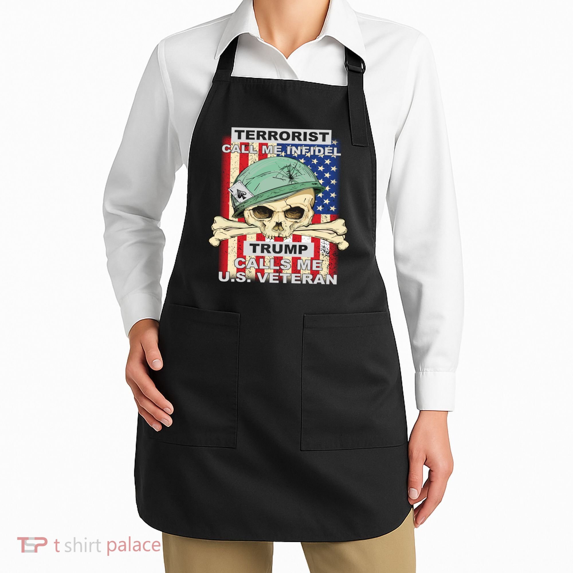 Terrorist Call Me Infidel Trump Calls Me US Veteran Apron