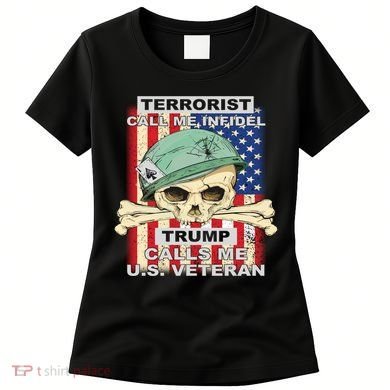 Terrorist Call Me Infidel Trump Calls Me US Veteran Women's T-Shirt