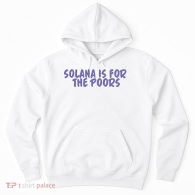 Tmas Eth Solana Is For The Poors Hoodie