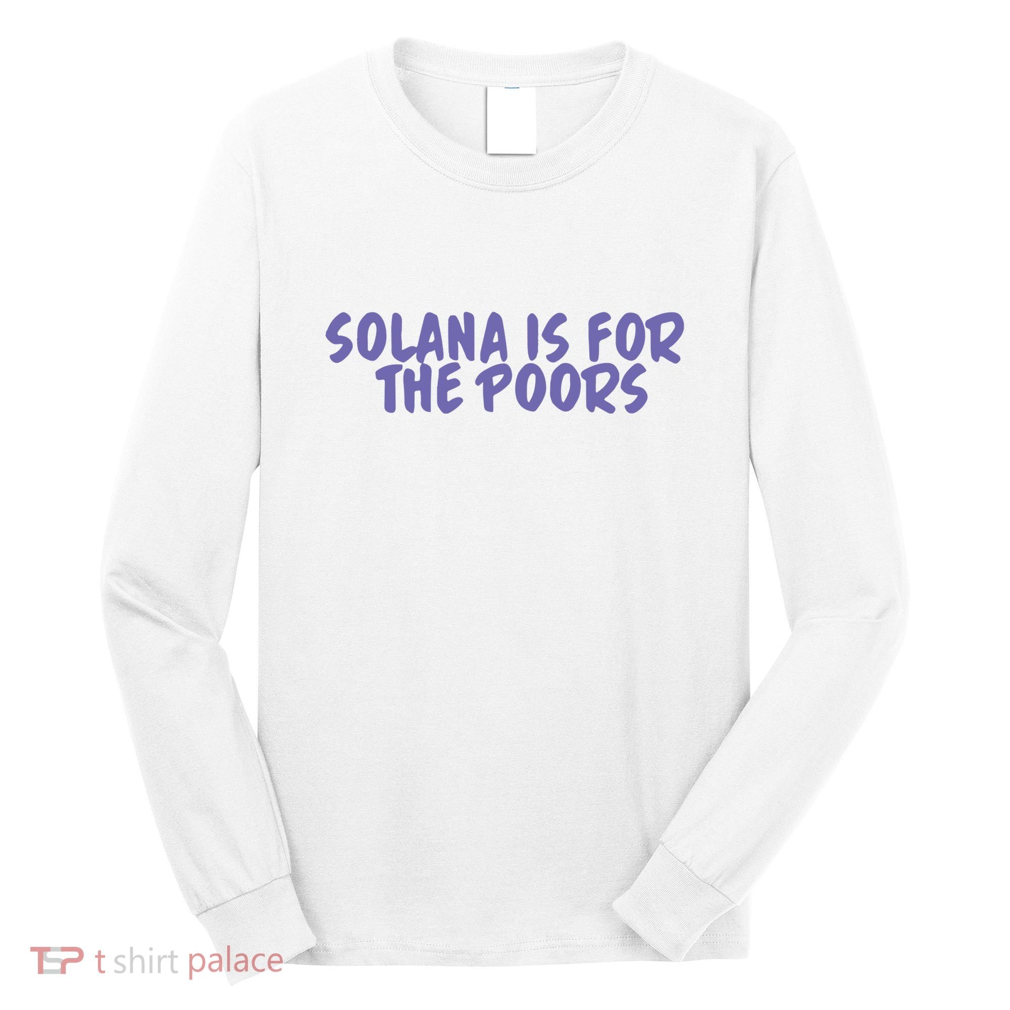 Tmas Eth Solana Is For The Poors Long Sleeve Shirt