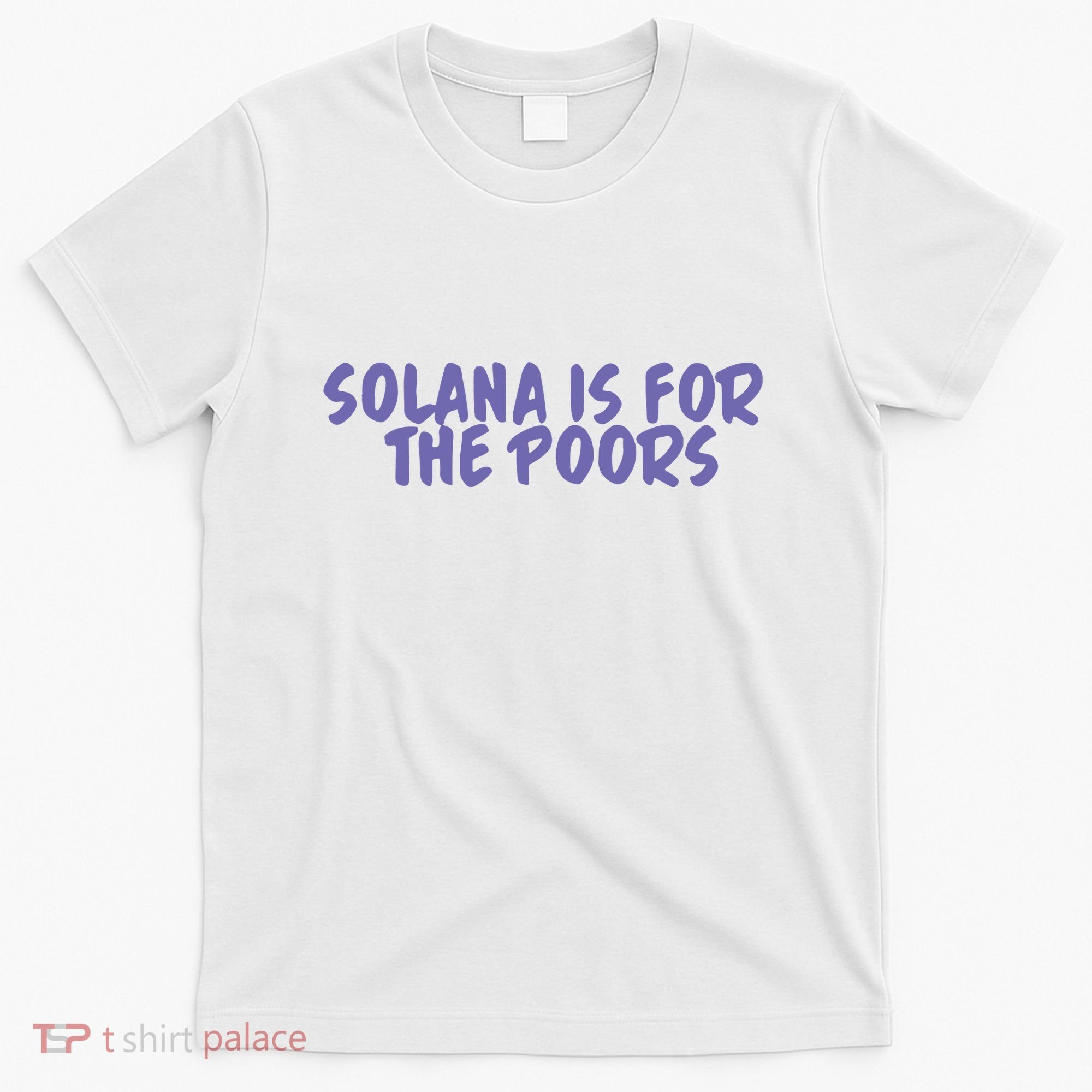 Tmas Eth Solana Is For The Poors T-Shirt