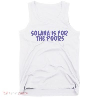 Tmas Eth Solana Is For The Poors Tank Top