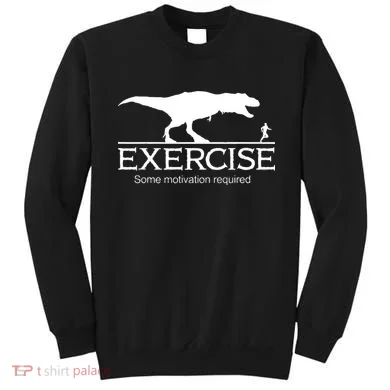 TRex Exercise Some Motivation Required Sweatshirt