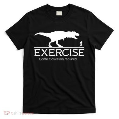 TRex Exercise Some Motivation Required T-Shirt