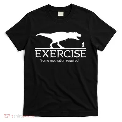 TRex Exercise Some Motivation Required T-Shirt