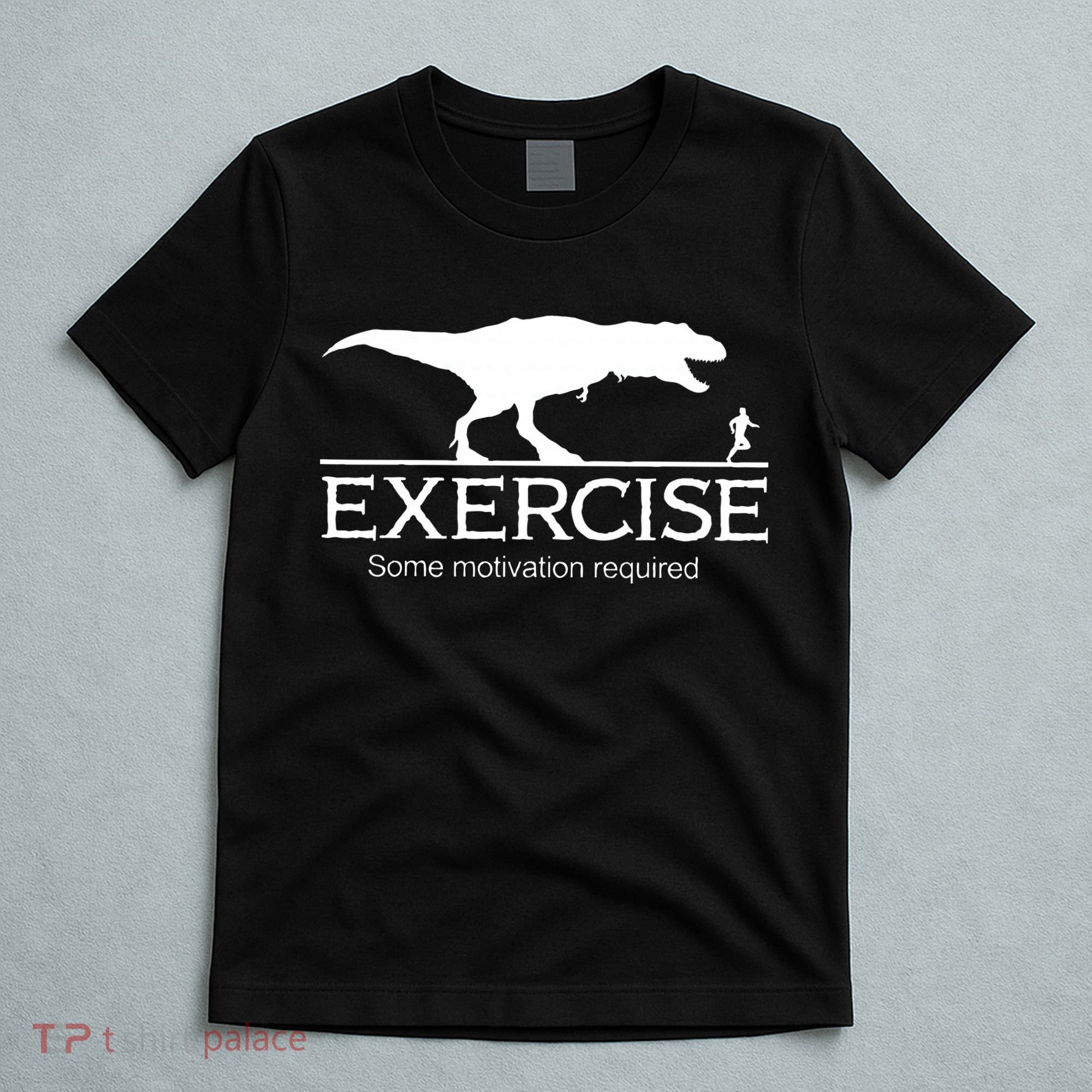 TRex Exercise Some Motivation Required T-Shirt