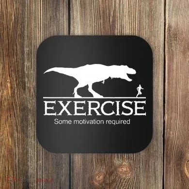 TRex Exercise Some Motivation Required Coaster