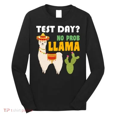 Test Day? No Prob Llama Cactus Long Sleeve Shirt