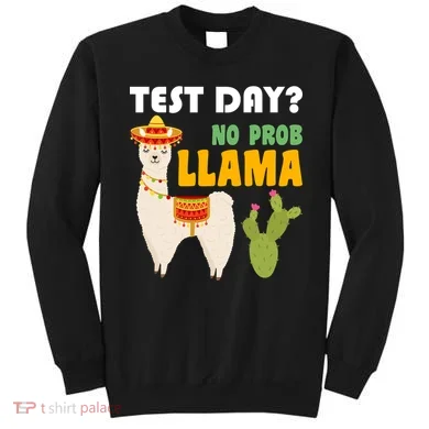 Test Day? No Prob Llama Cactus Sweatshirt