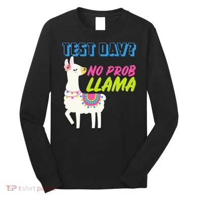 Test Day? No Probllama  Long Sleeve Shirt