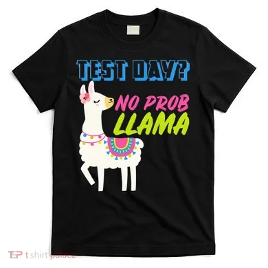 Test Day? No Probllama T-Shirt