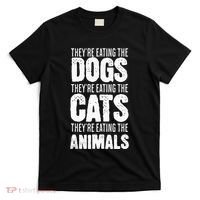TheyRe Eating The Dogs TheyRe Eating The Cats And Animals T-Shirt thumb 0