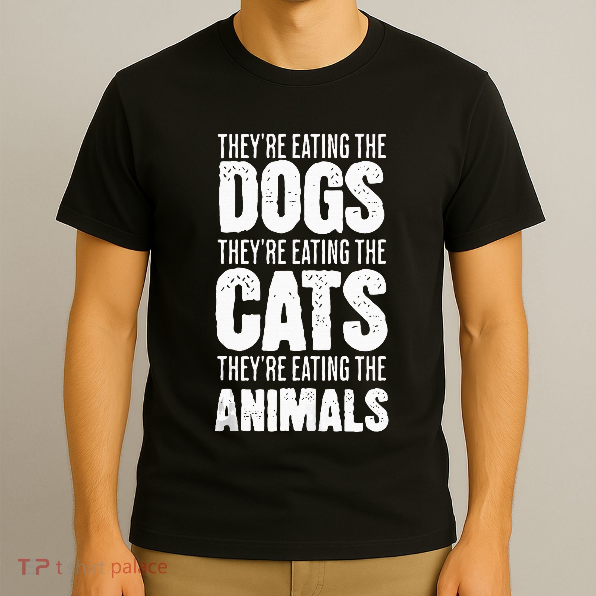 TheyRe Eating The Dogs TheyRe Eating The Cats And Animals T-Shirt