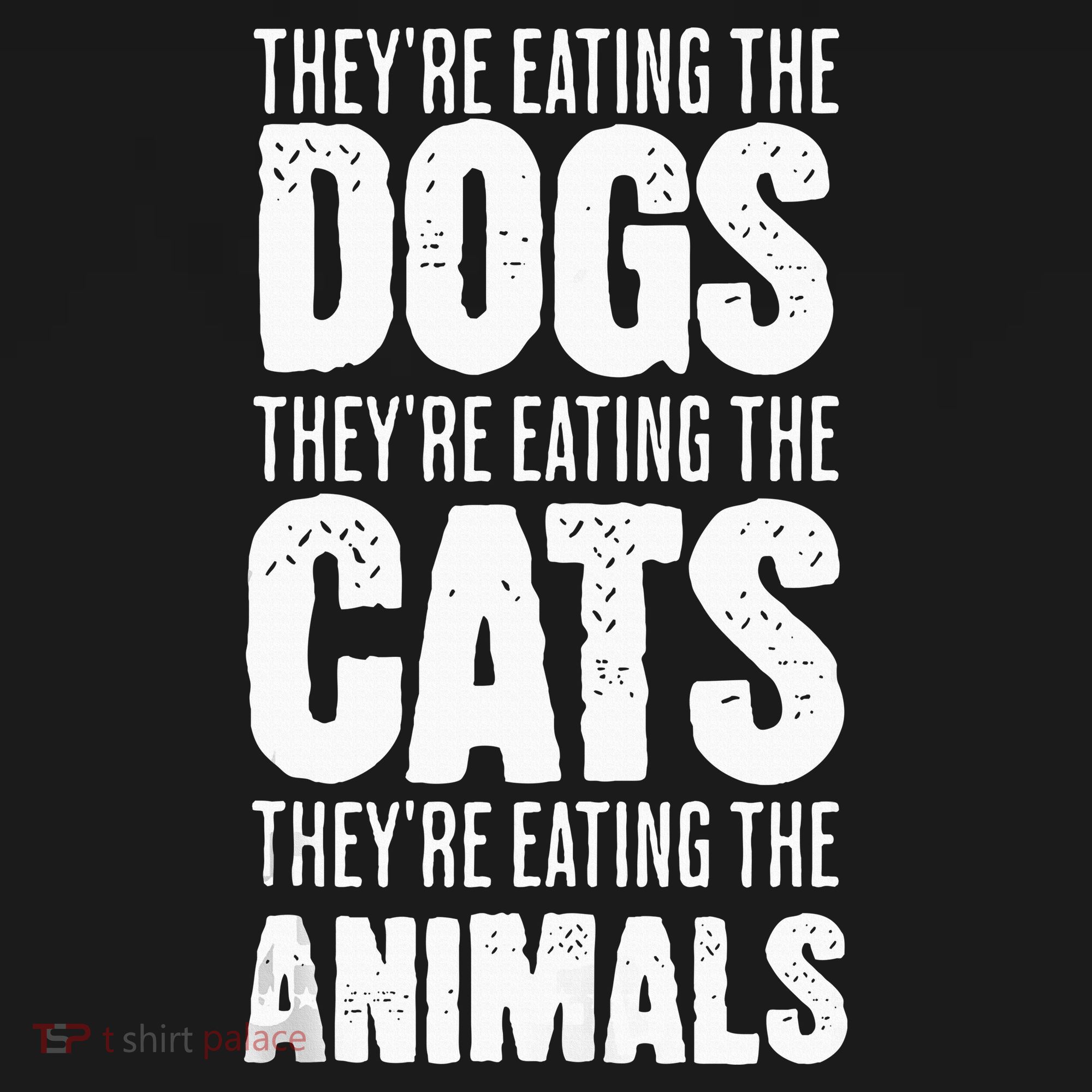 TheyRe Eating The Dogs TheyRe Eating The Cats And Animals T-Shirt