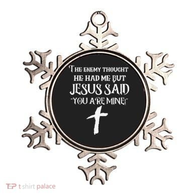 The Enemy Thought He Had Me But Jesus Said You Are Mine Ornament