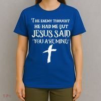 The Enemy Thought He Had Me But Jesus Said You Are Mine T-Shirt thumb 4