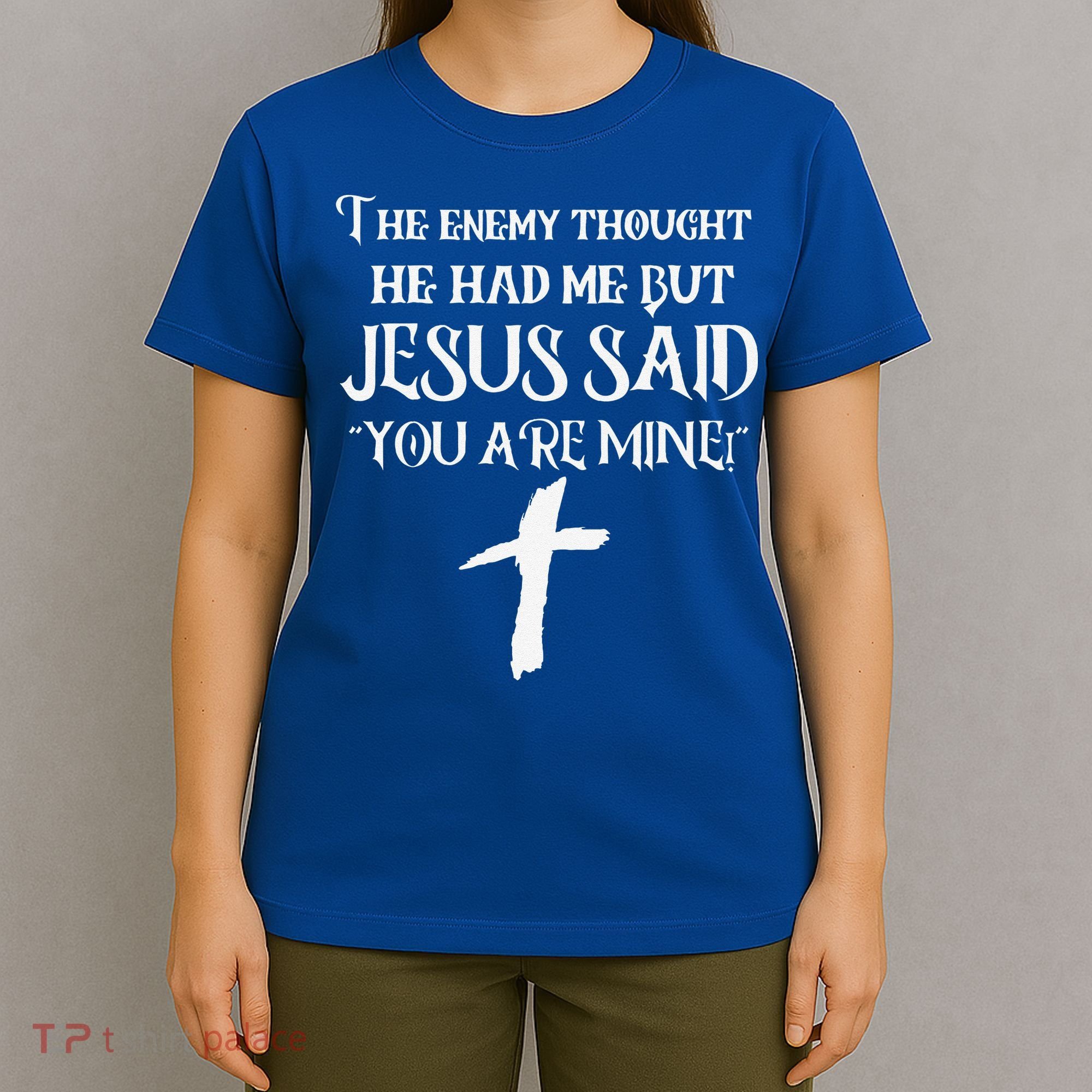 The Enemy Thought He Had Me But Jesus Said You Are Mine T-Shirt