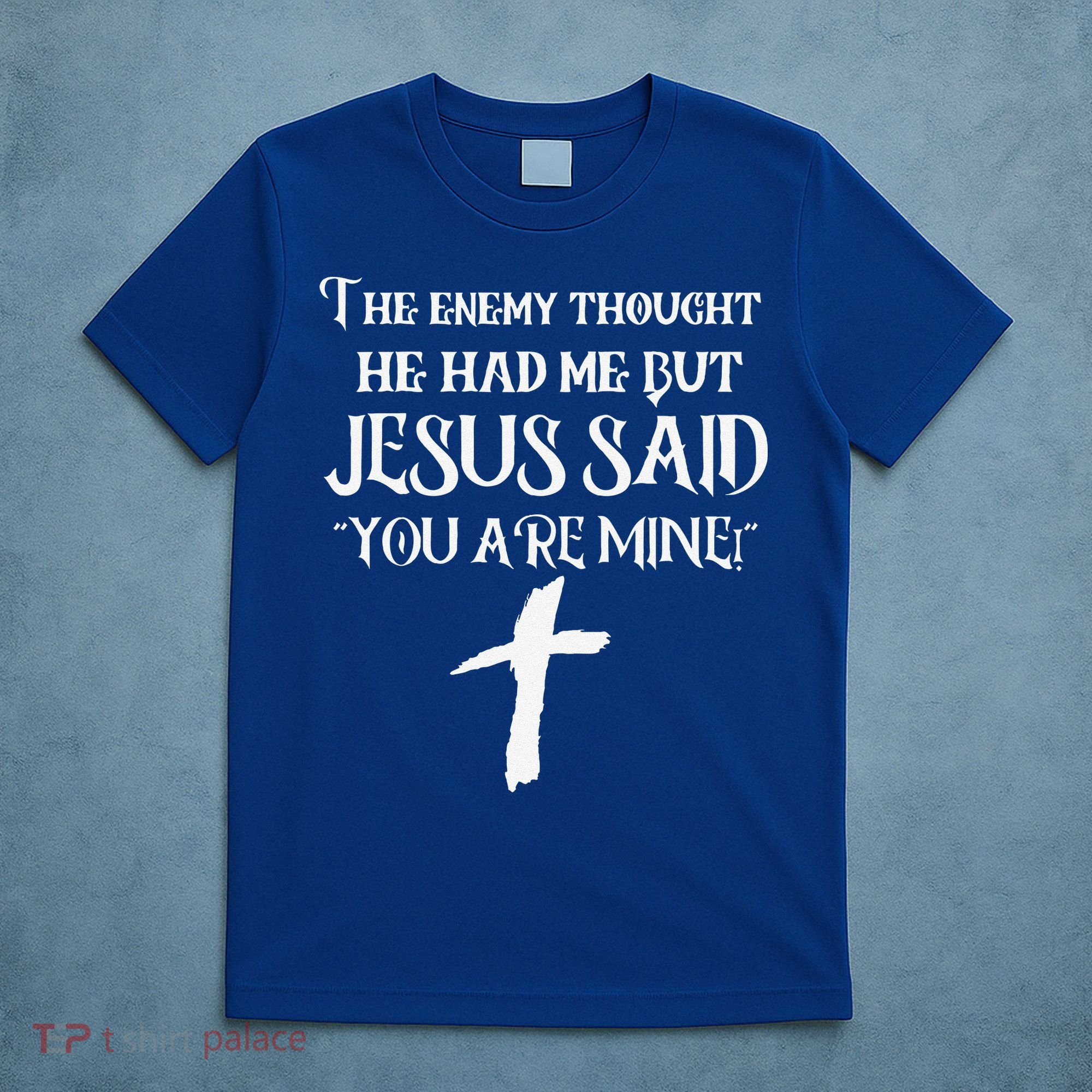 The Enemy Thought He Had Me But Jesus Said You Are Mine T-Shirt