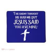 The Enemy Thought He Had Me But Jesus Said You Are Mine Mousepad thumb 0