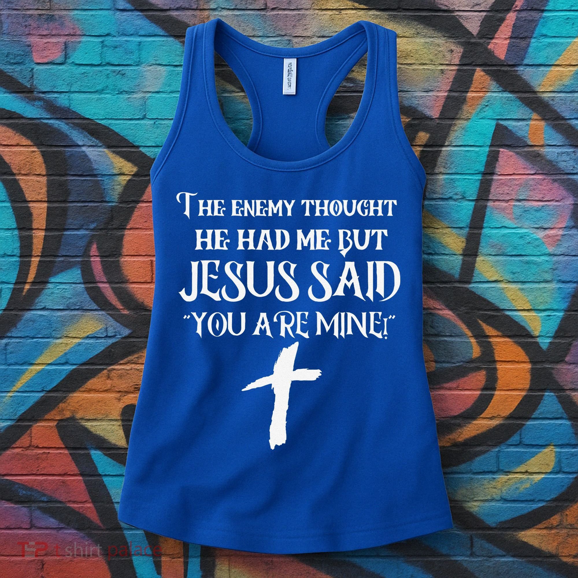 The Enemy Thought He Had Me But Jesus Said You Are Mine Women's Tank Top