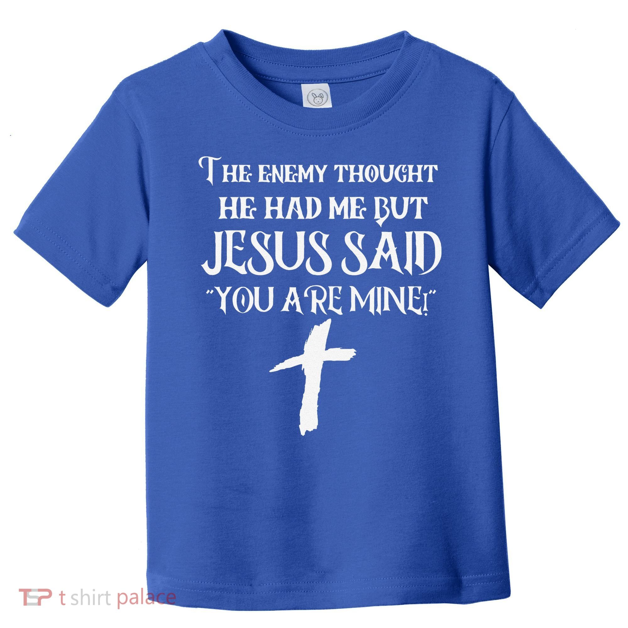 The Enemy Thought He Had Me But Jesus Said You Are Mine Toddler T-Shirt
