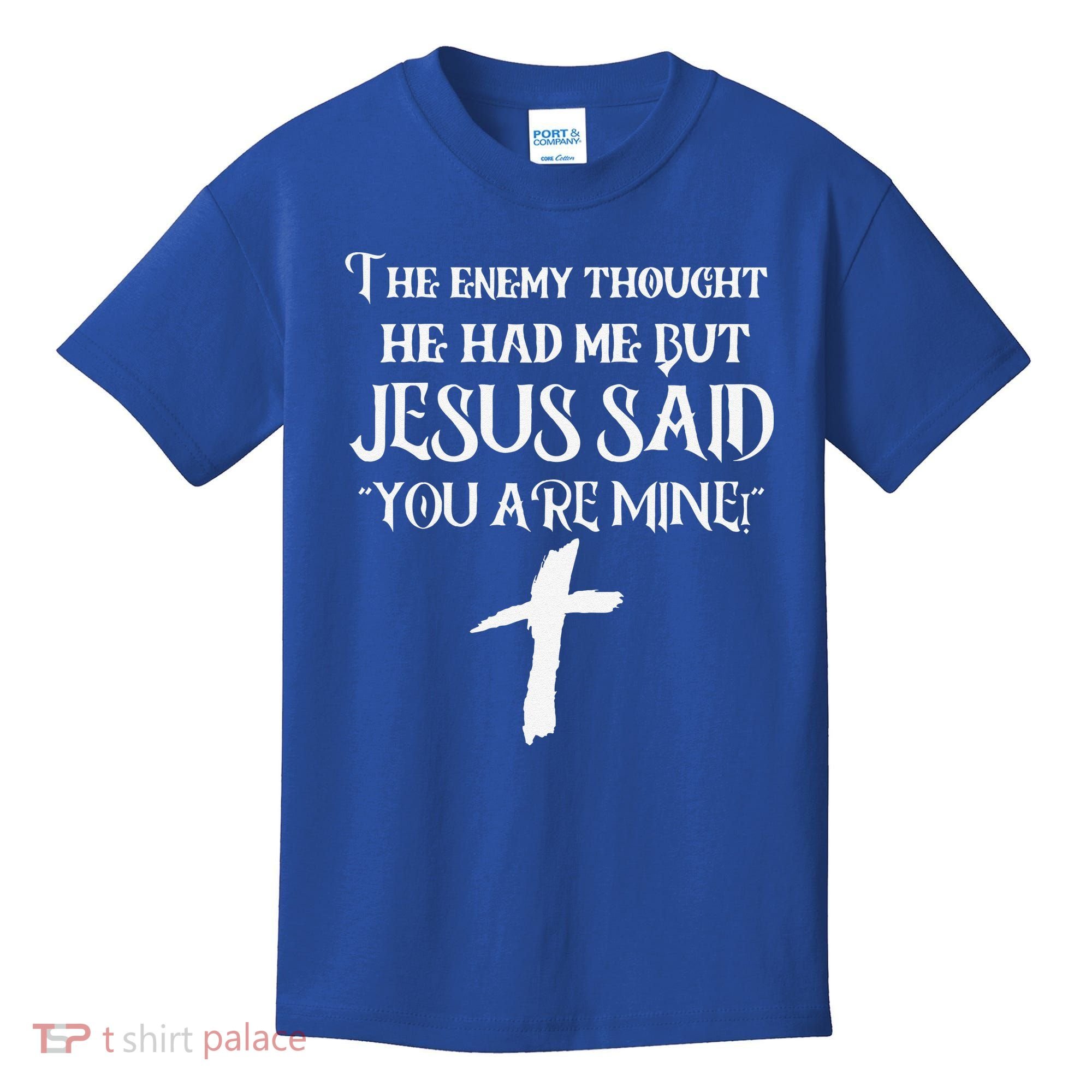 The Enemy Thought He Had Me But Jesus Said You Are Mine Kids T-Shirt