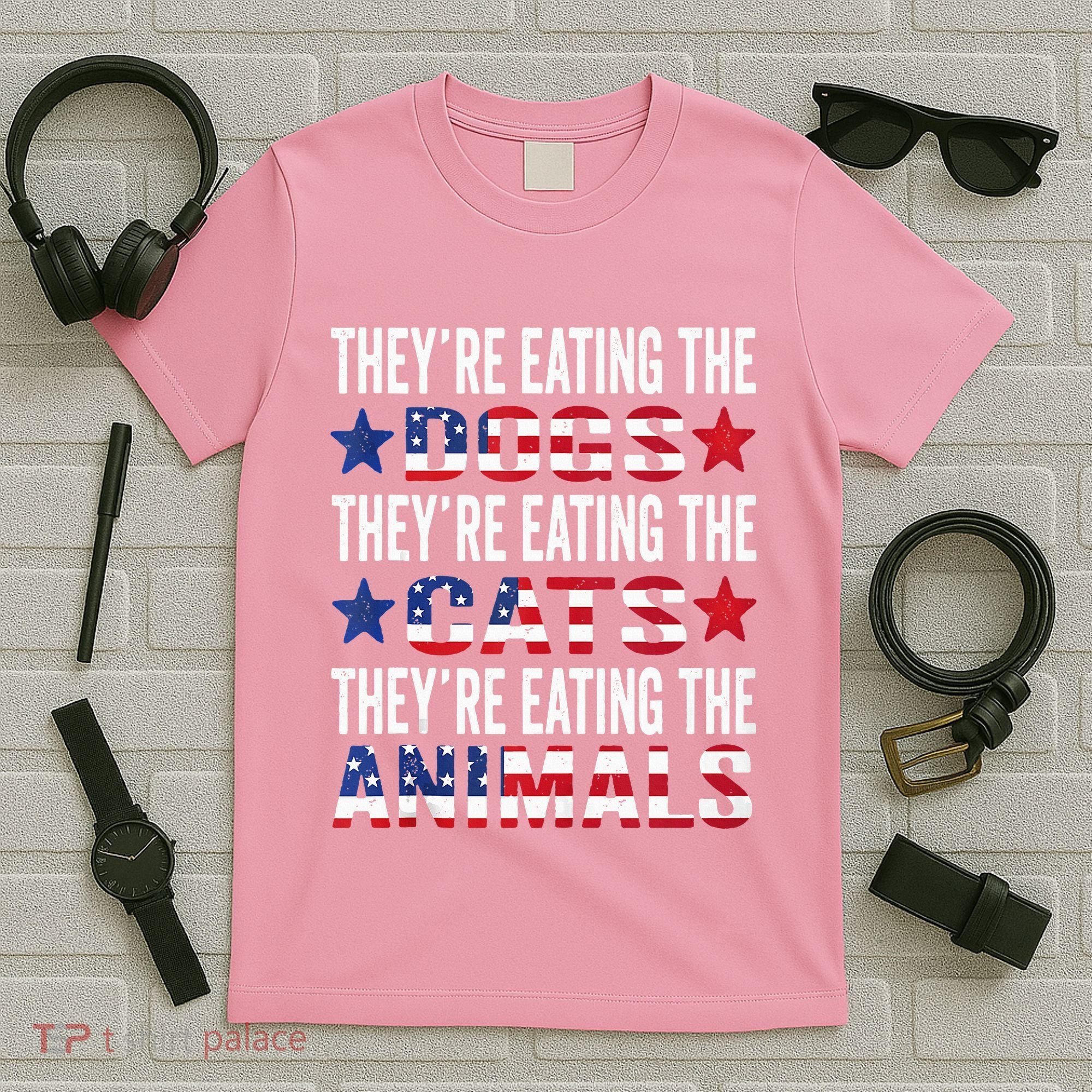 TheyRe Eating The Dogs TheyRe Eating The Cats And Animals T-Shirt