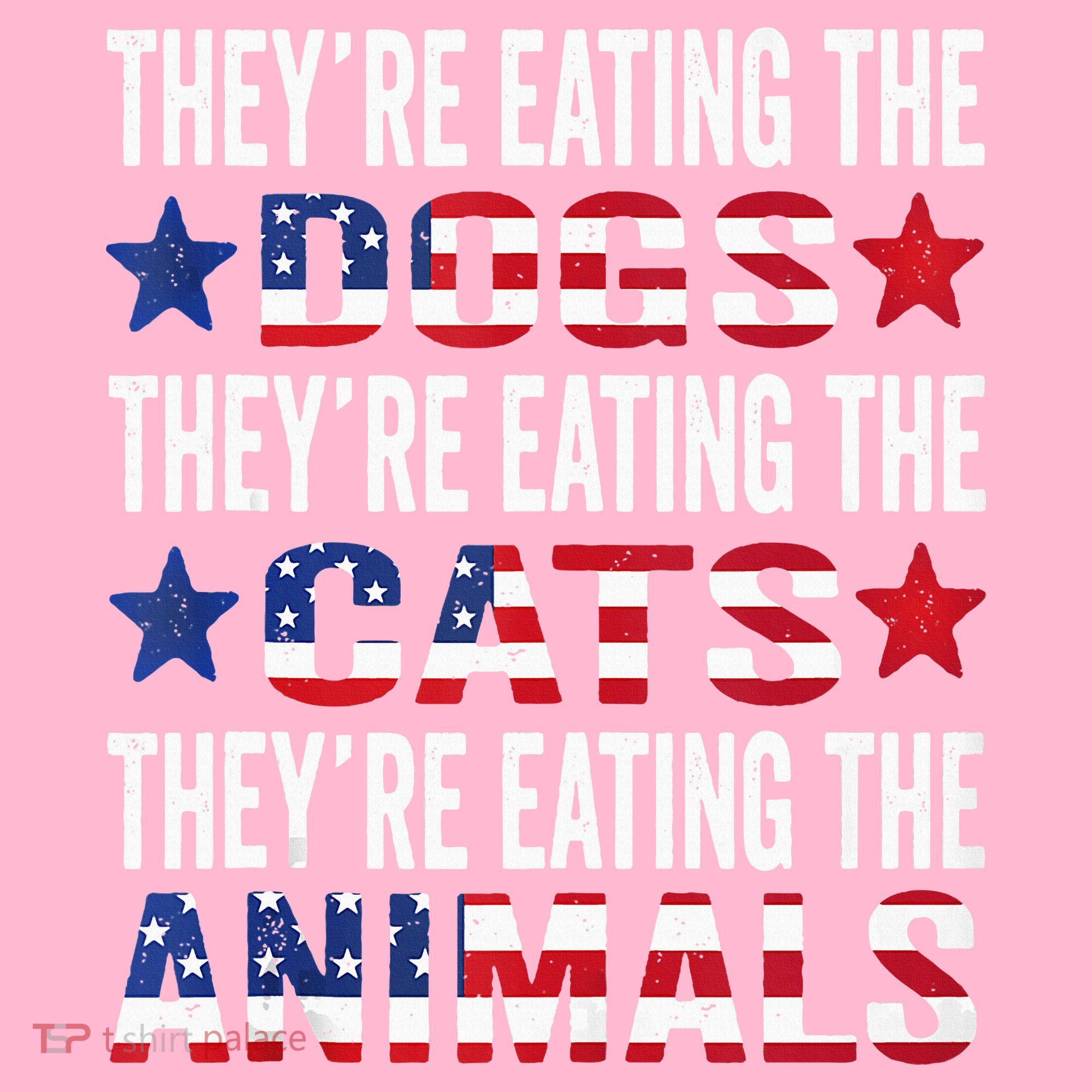 TheyRe Eating The Dogs TheyRe Eating The Cats And Animals T-Shirt