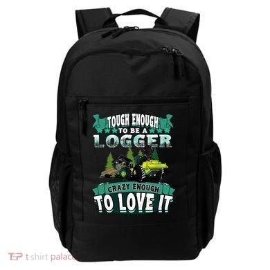 Tough Enough To Be A Logger For Skidder Drivers Backpack