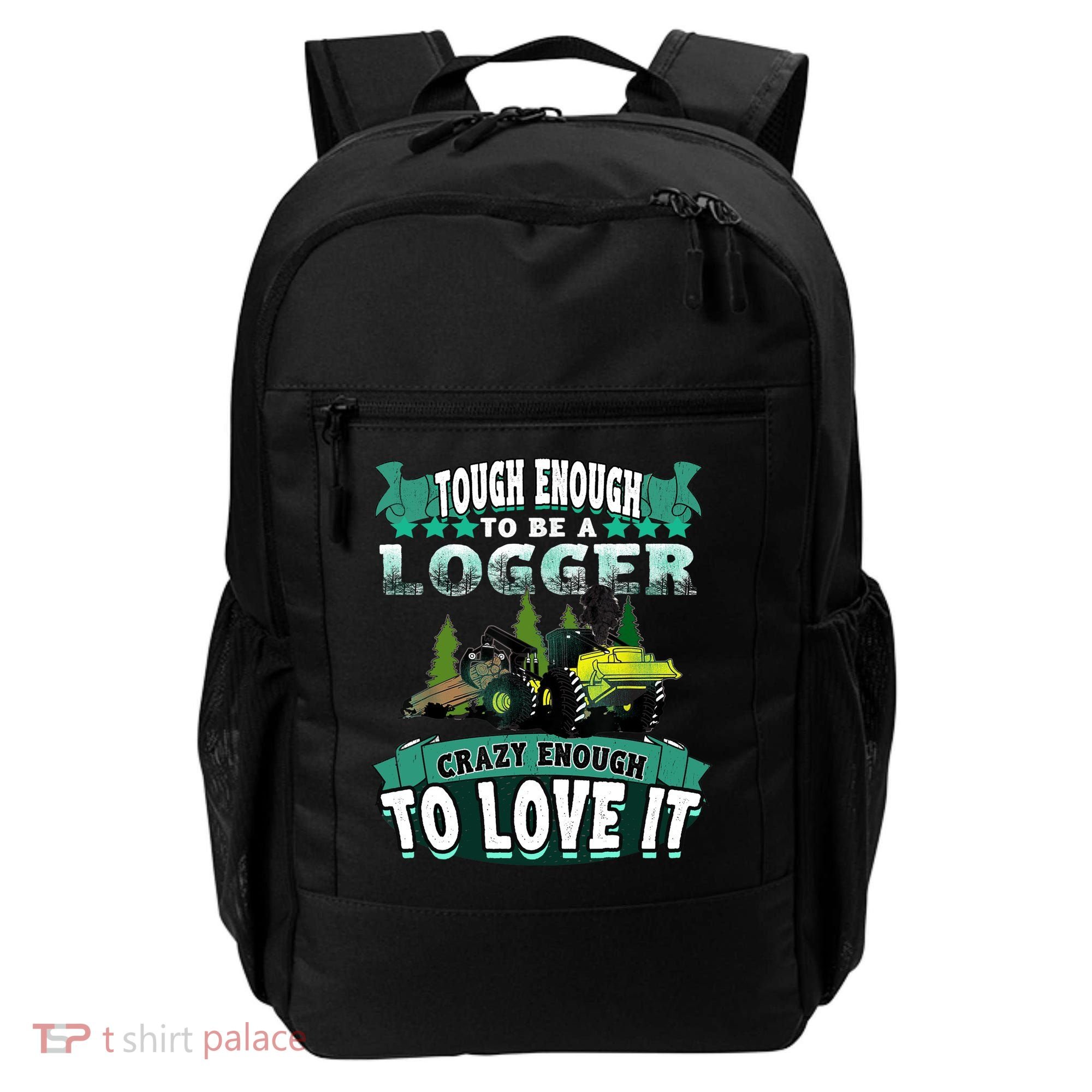 Tough Enough To Be A Logger For Skidder Drivers Backpack