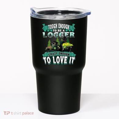 Tough Enough To Be A Logger For Skidder Drivers Tumbler