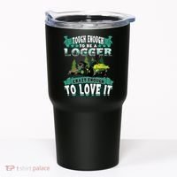 Tough Enough To Be A Logger For Skidder Drivers Tumbler thumb 0