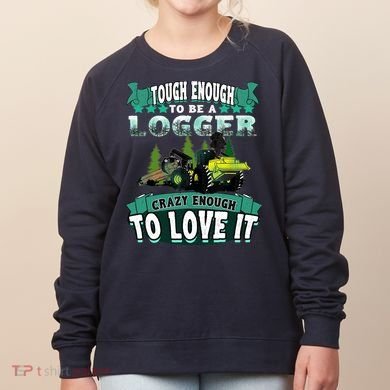 Tough Enough To Be A Logger For Skidder Drivers Women's Sweatshirt