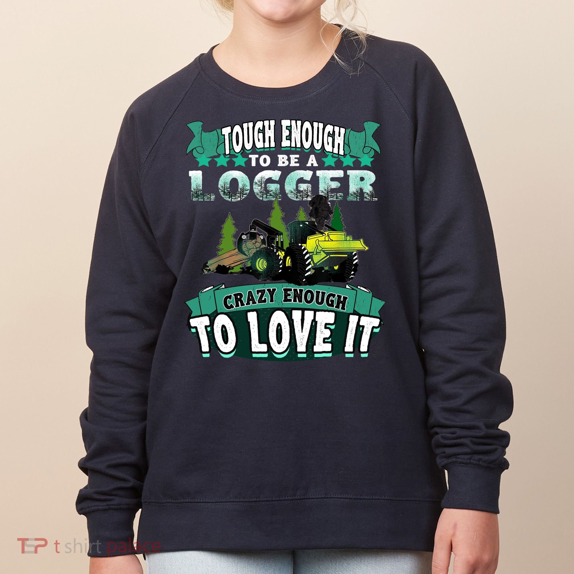 Tough Enough To Be A Logger For Skidder Drivers Women's Sweatshirt