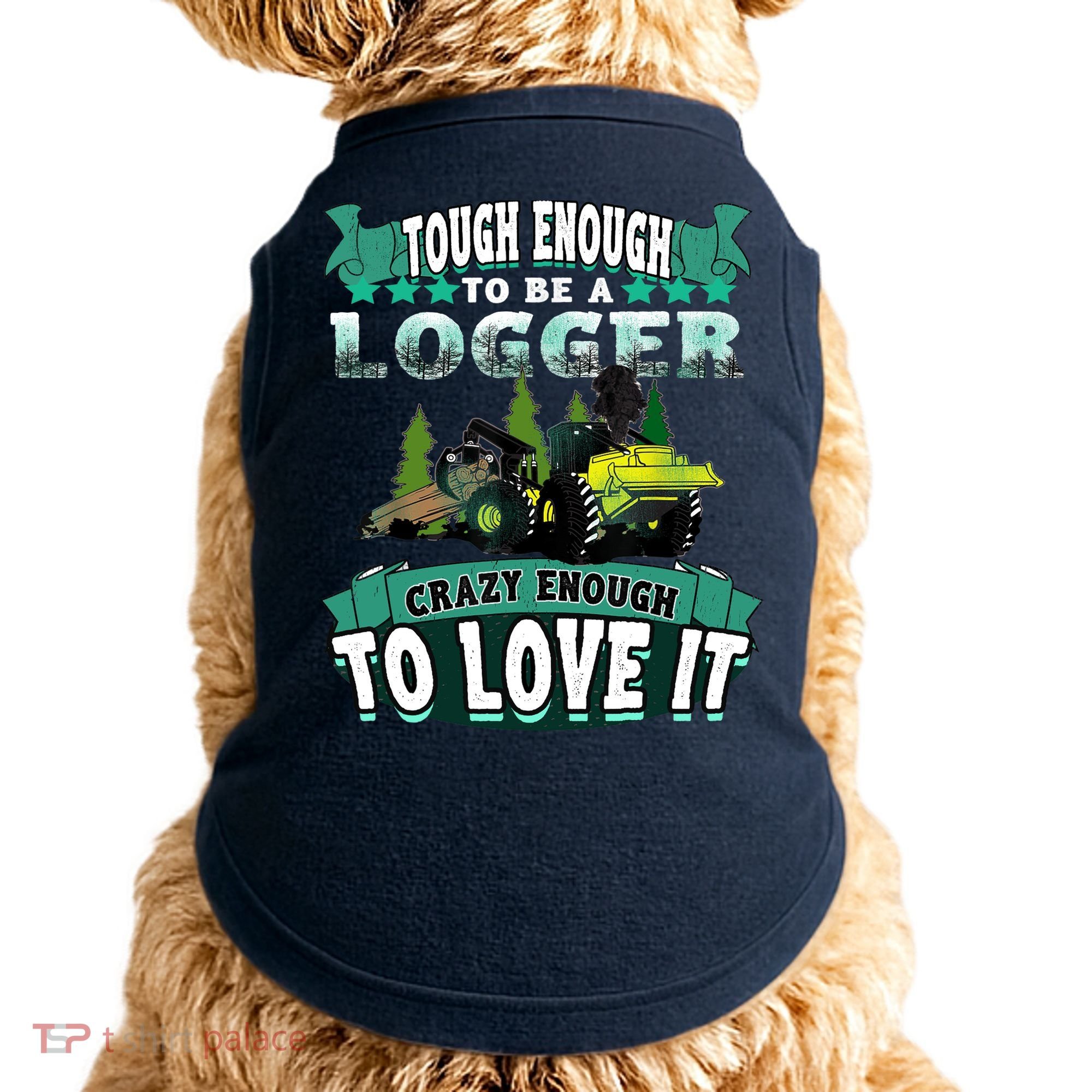 Tough Enough To Be A Logger For Skidder Drivers Doggie Tank