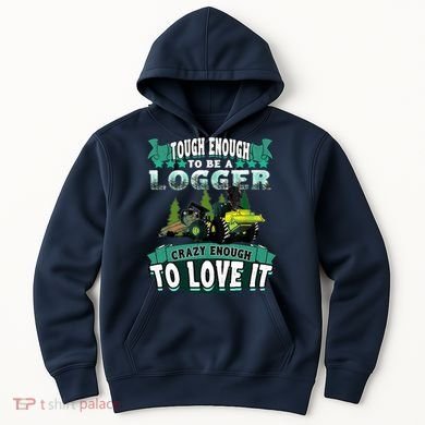 Tough Enough To Be A Logger For Skidder Drivers Hoodie