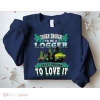 Tough Enough To Be A Logger For Skidder Drivers Sweatshirt thumb 2