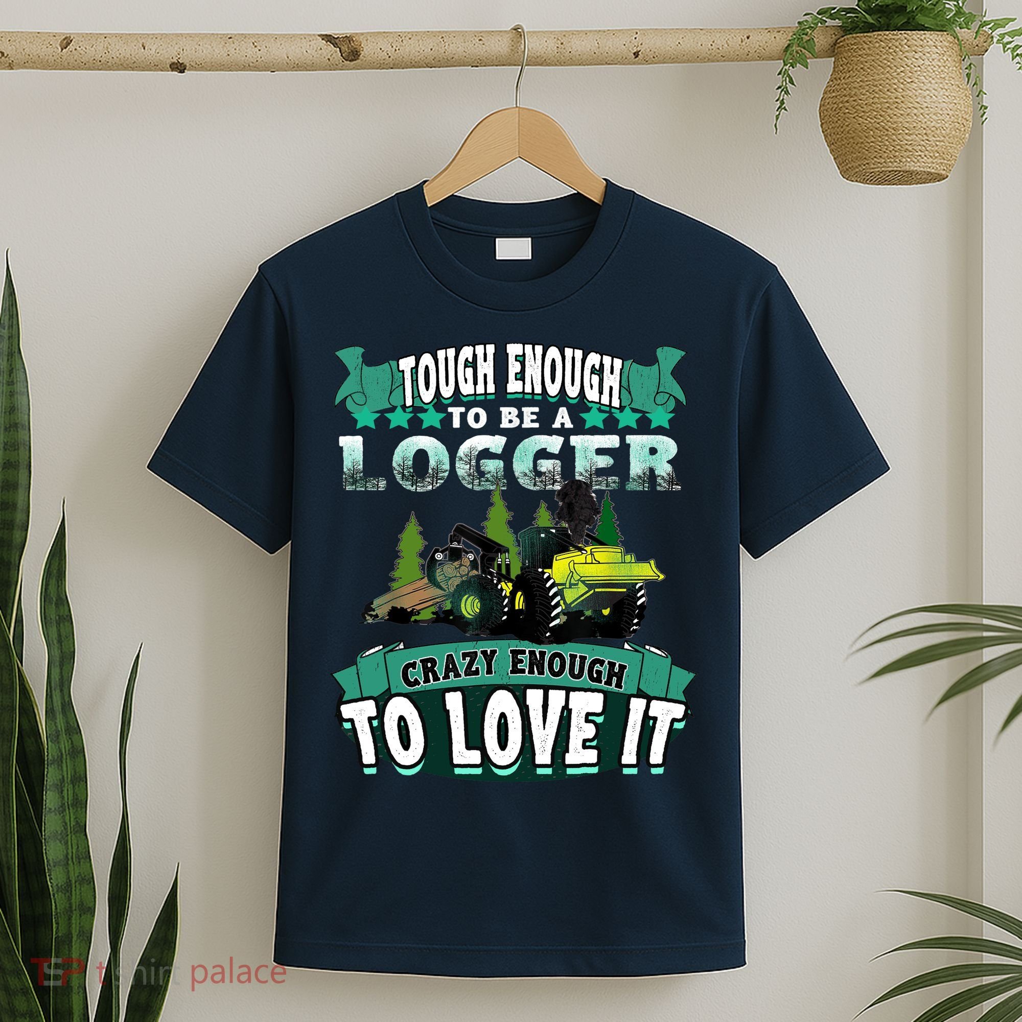 Tough Enough To Be A Logger For Skidder Drivers T-Shirt