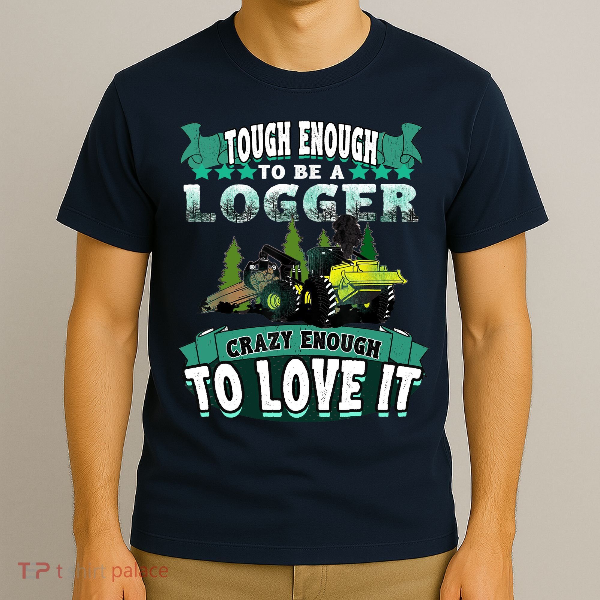 Tough Enough To Be A Logger For Skidder Drivers T-Shirt